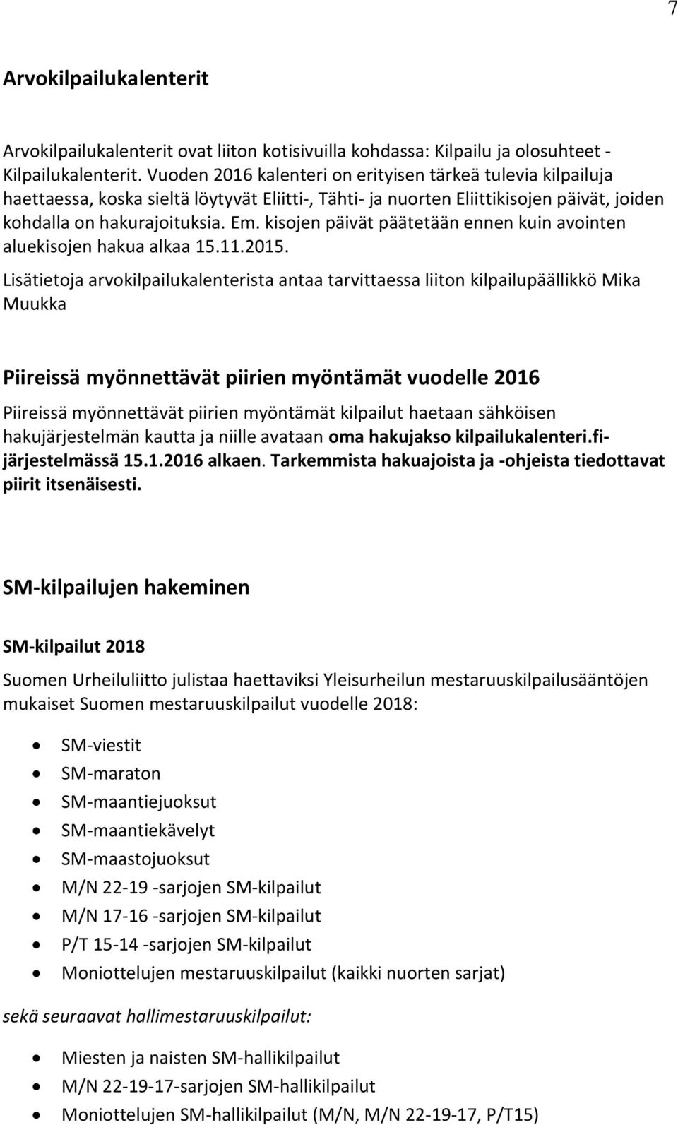 kisojen päivät päätetään ennen kuin avointen aluekisojen hakua alkaa 15.11.2015.