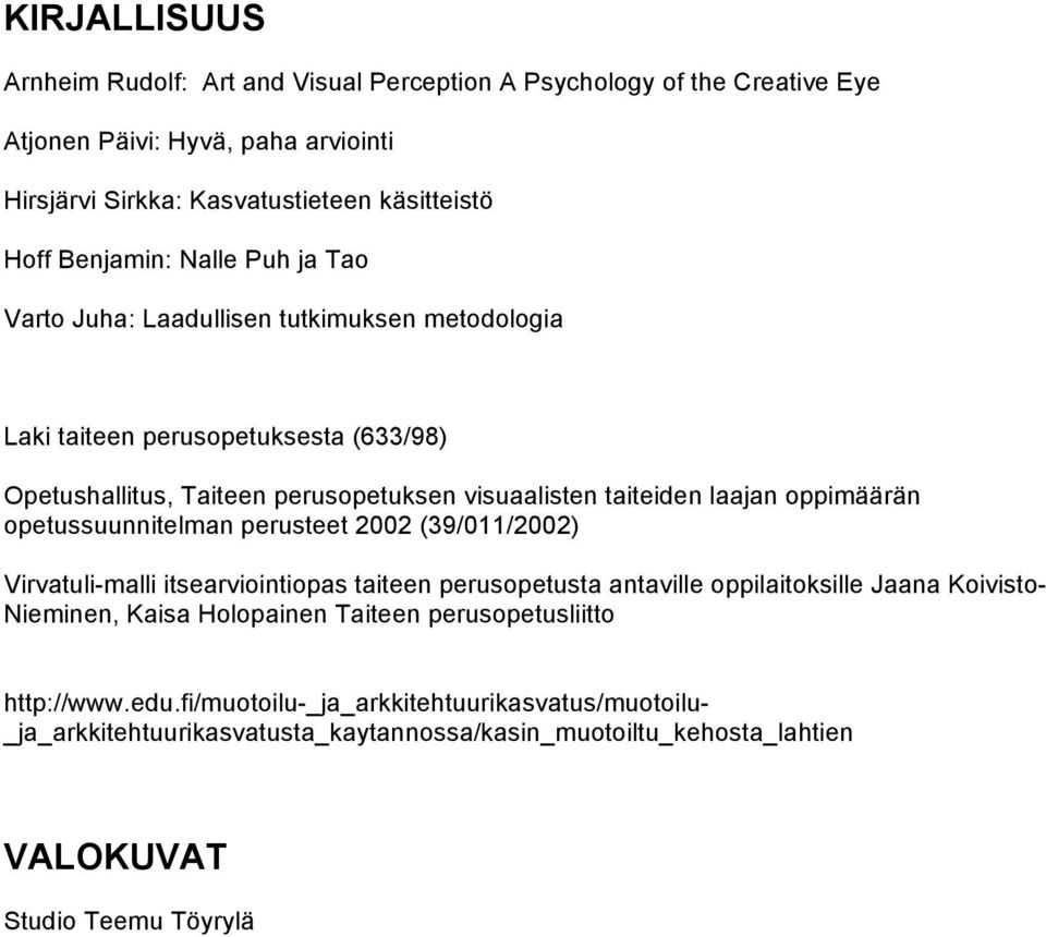 oppimäärän opetussuunnitelman perusteet 2002 (39/011/2002) Virvatuli-malli itsearviointiopas taiteen perusopetusta antaville oppilaitoksille Jaana Koivisto- Nieminen, Kaisa Holopainen