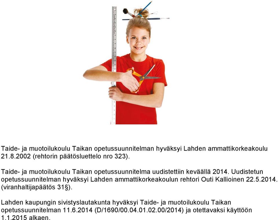 Uudistetun opetussuunnitelman hyväksyi Lahden ammattikorkeakoulun rehtori Outi Kallioinen 22.5.2014. (viranhaltijapäätös 31 ).