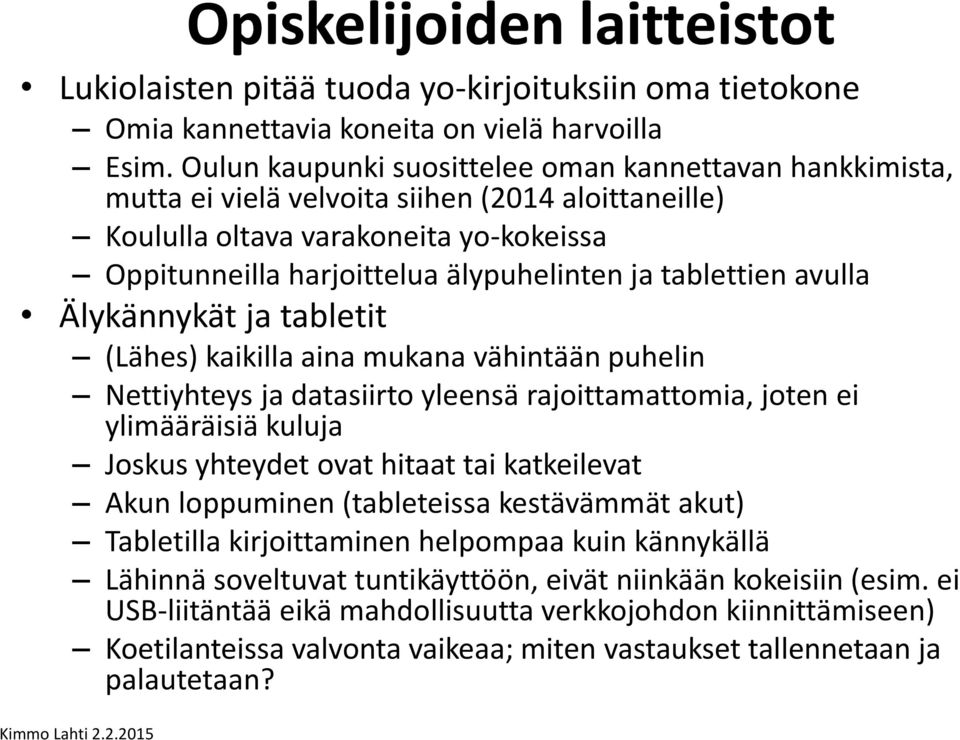 tablettien avulla Älykännykät ja tabletit (Lähes) kaikilla aina mukana vähintään puhelin Nettiyhteys ja datasiirto yleensä rajoittamattomia, joten ei ylimääräisiä kuluja Joskus yhteydet ovat hitaat