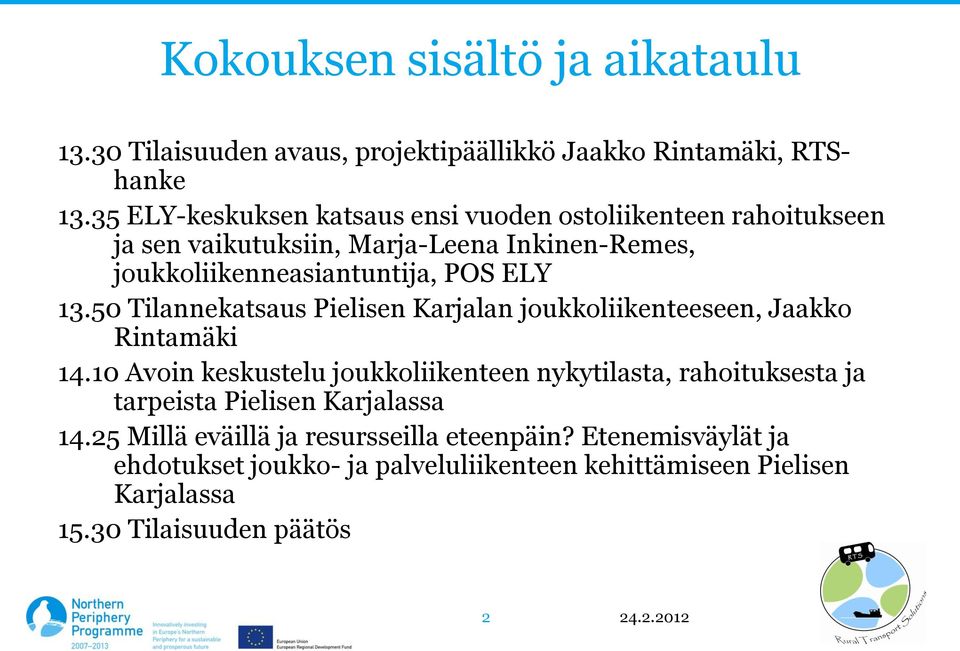 13.50 Tilannekatsaus Pielisen Karjalan joukkoliikenteeseen, Jaakko Rintamäki 14.
