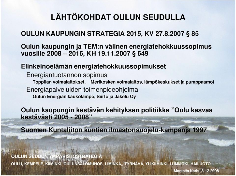 2007 649 Elinkeinoelämän energiatehokkuussopimukset Energiantuotannon sopimus Toppilan voimalaitokset, Merikosken voimalaitos,