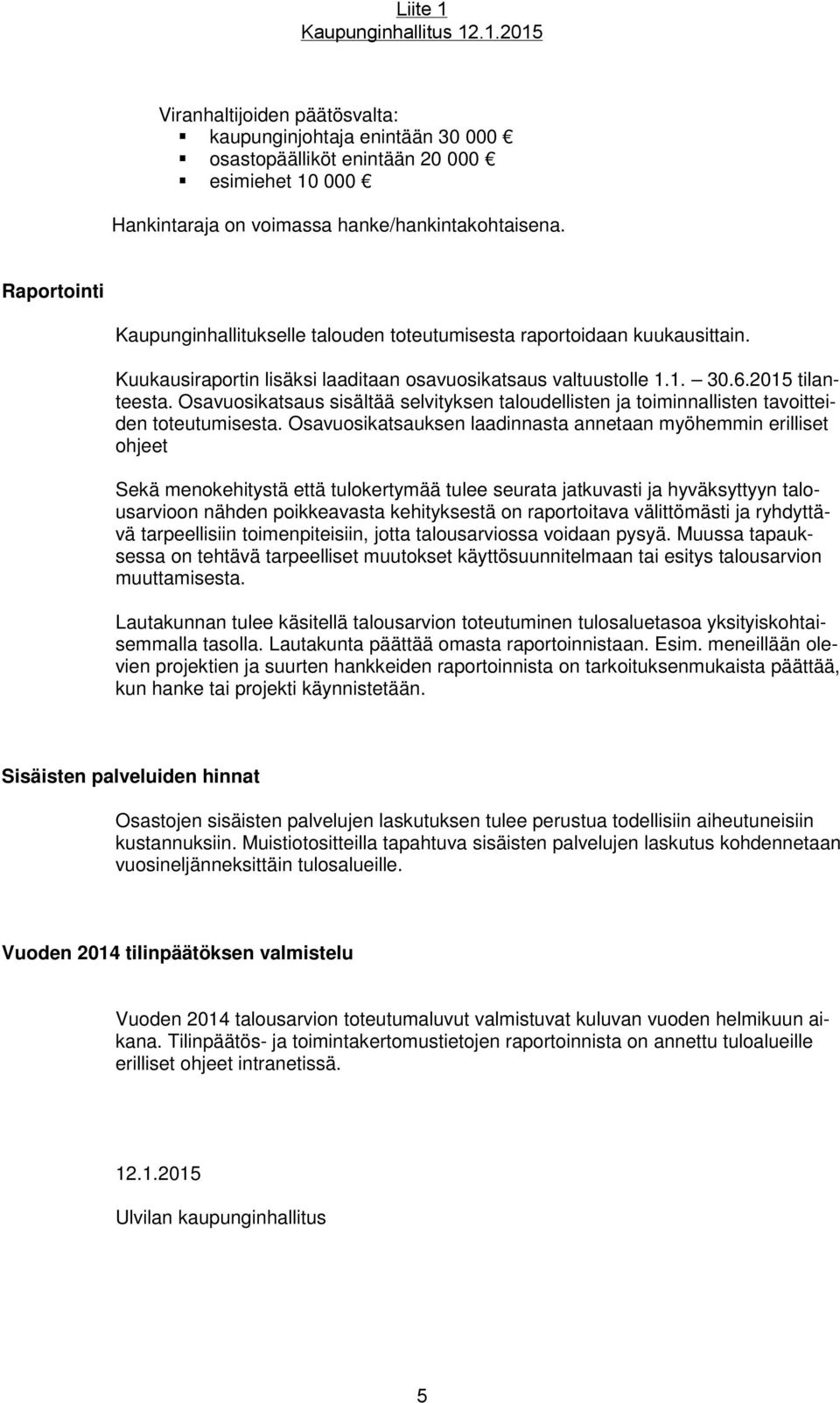 Osavuosikatsaus sisältää selvityksen taloudellisten ja toiminnallisten tavoitteiden toteutumisesta.