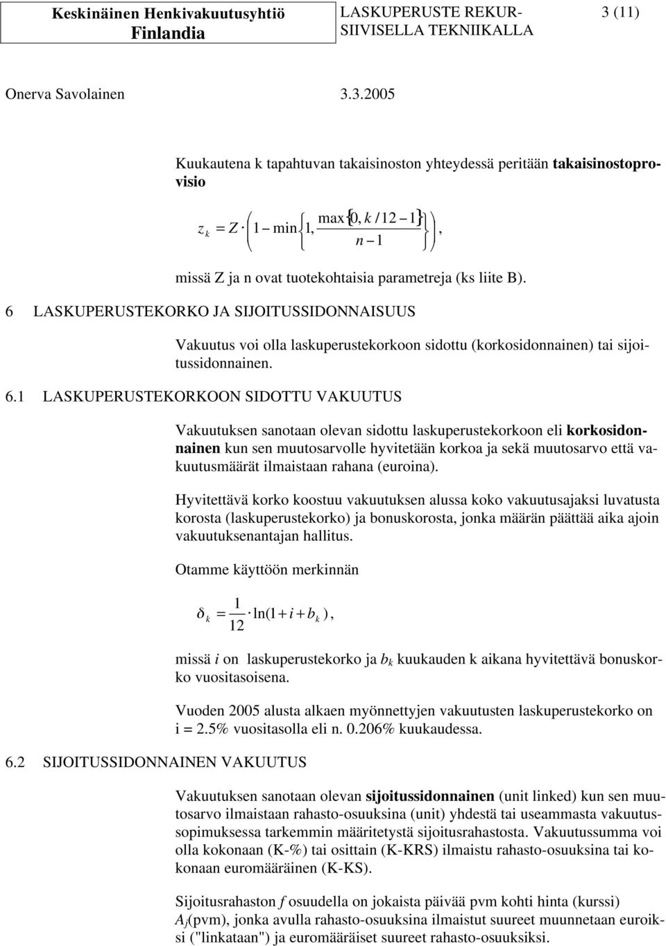 LAKUPERUTEKORKO JA IJOITUIDONNAIUU auutus voi olla lasuperusteoroon sidottu orosidonnainen tai sijoitussidonnainen. 6.