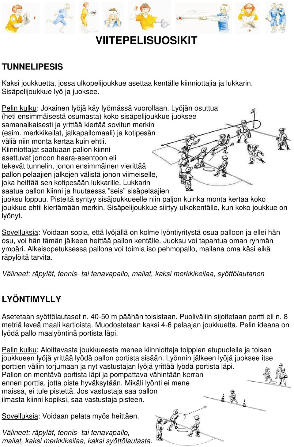 merkkikeilat, jalkapallomaali) ja kotipesän väliä niin monta kertaa kuin ehtii.