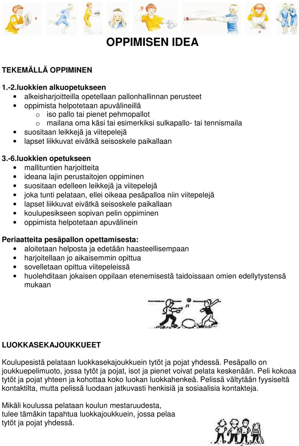 tai tennismaila suositaan leikkejä ja viitepelejä lapset liikkuvat eivätkä seisoskele paikallaan 3.-6.