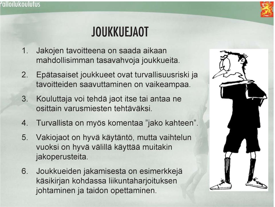 Kouluttaja voi tehdä jaot itse tai antaa ne osittain varusmiesten tehtäväksi. 4. Turvallista on myös komentaa jako kahteen. 5.