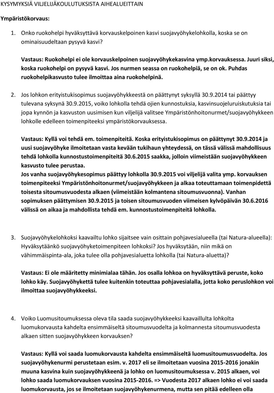 Puhdas ruokohelpikasvusto tulee ilmoittaa aina ruokohelpinä. 2. Jos lohkon erityistukisopimus suojavyöhykkeestä on päättynyt syksyllä 30.9.