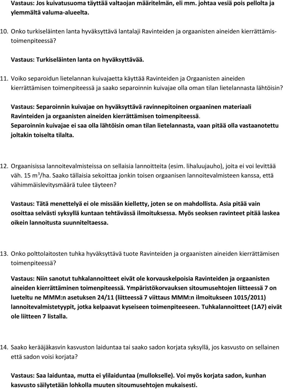 Voiko separoidun lietelannan kuivajaetta käyttää Ravinteiden ja Orgaanisten aineiden kierrättämisen toimenpiteessä ja saako separoinnin kuivajae olla oman tilan lietelannasta lähtöisin?