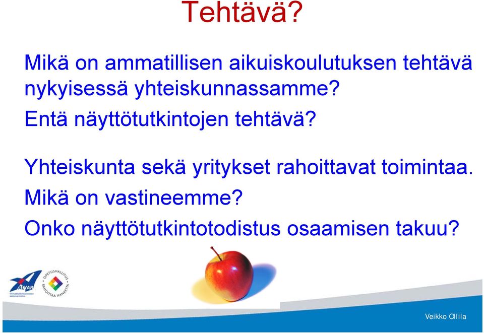 yhteiskunnassamme? Entä näyttötutkintojen tehtävä?