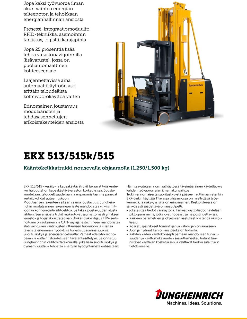 Erinomainen joustavuus modulaaristen ja tehdasasennettujen erikoisrakenteiden ansiosta 513//515 Kääntökelkkatrukki nousevalla ohjaamolla (1.250/1.