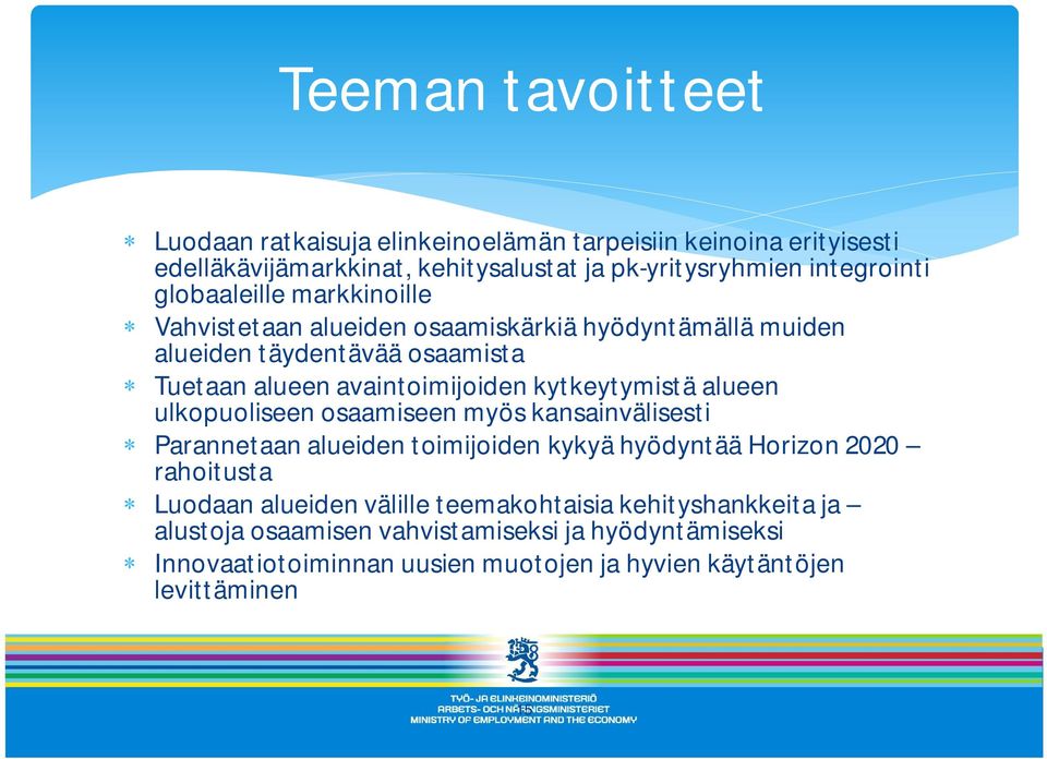 kytkeytymistä alueen ulkopuoliseen osaamiseen myös kansainvälisesti Parannetaan alueiden toimijoiden kykyä hyödyntää Horizon 2020 rahoitusta Luodaan alueiden