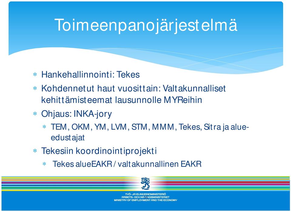 Ohjaus: INKA-jory TEM, OKM, YM, LVM, STM, MMM, Tekes, Sitra ja