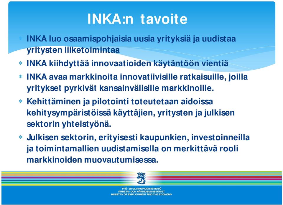 Kehittäminen ja pilotointi toteutetaan aidoissa kehitysympäristöissä käyttäjien, yritysten ja julkisen sektorin yhteistyönä.