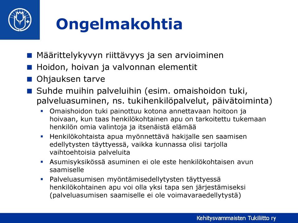 itsenäistä elämää Henkilökohtaista apua myönnettävä hakijalle sen saamisen edellytysten täyttyessä, vaikka kunnassa olisi tarjolla vaihtoehtoisia palveluita Asumisyksikössä asuminen ei ole