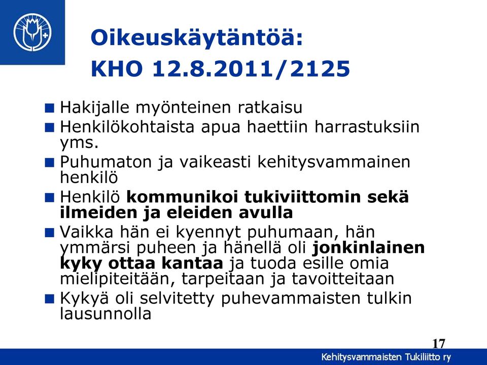 Puhumaton ja vaikeasti kehitysvammainen henkilö Henkilö kommunikoi tukiviittomin sekä ilmeiden ja eleiden