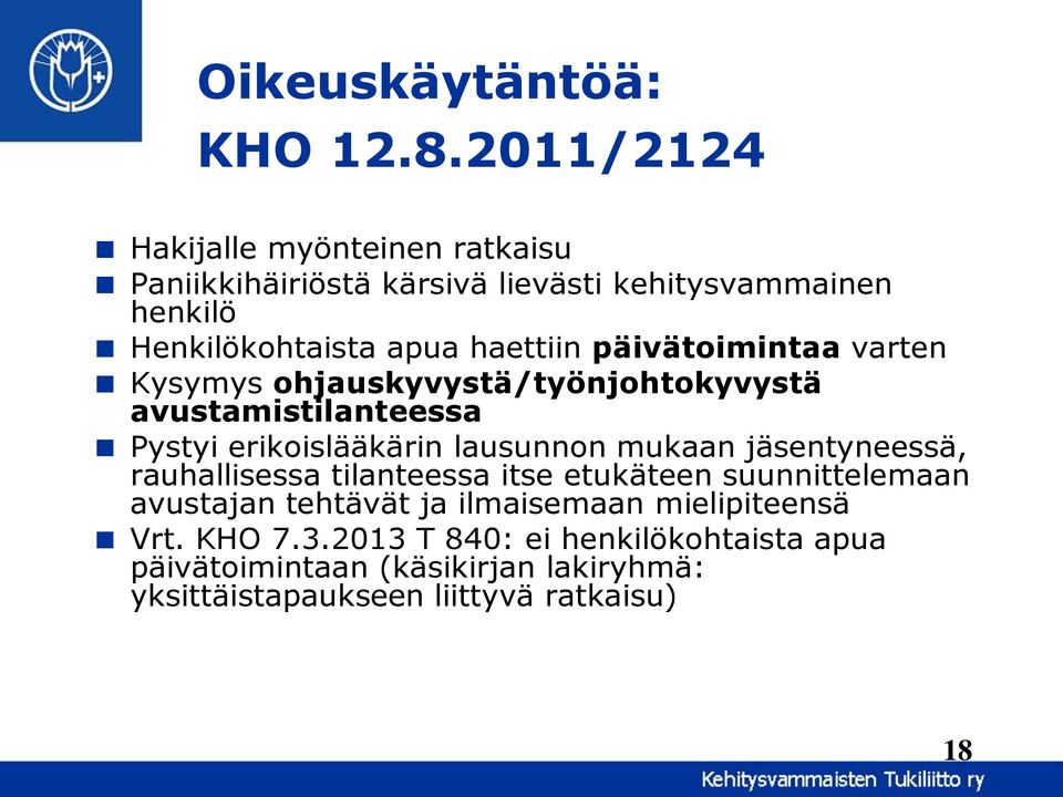 päivätoimintaa varten Kysymys ohjauskyvystä/työnjohtokyvystä avustamistilanteessa Pystyi erikoislääkärin lausunnon mukaan
