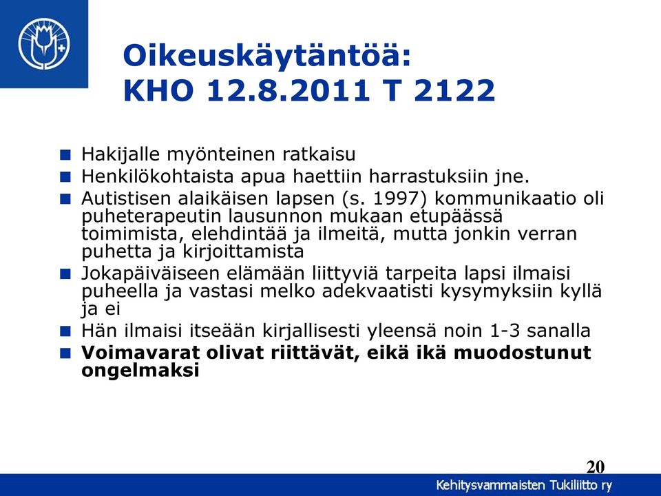 1997) kommunikaatio oli puheterapeutin lausunnon mukaan etupäässä toimimista, elehdintää ja ilmeitä, mutta jonkin verran puhetta ja