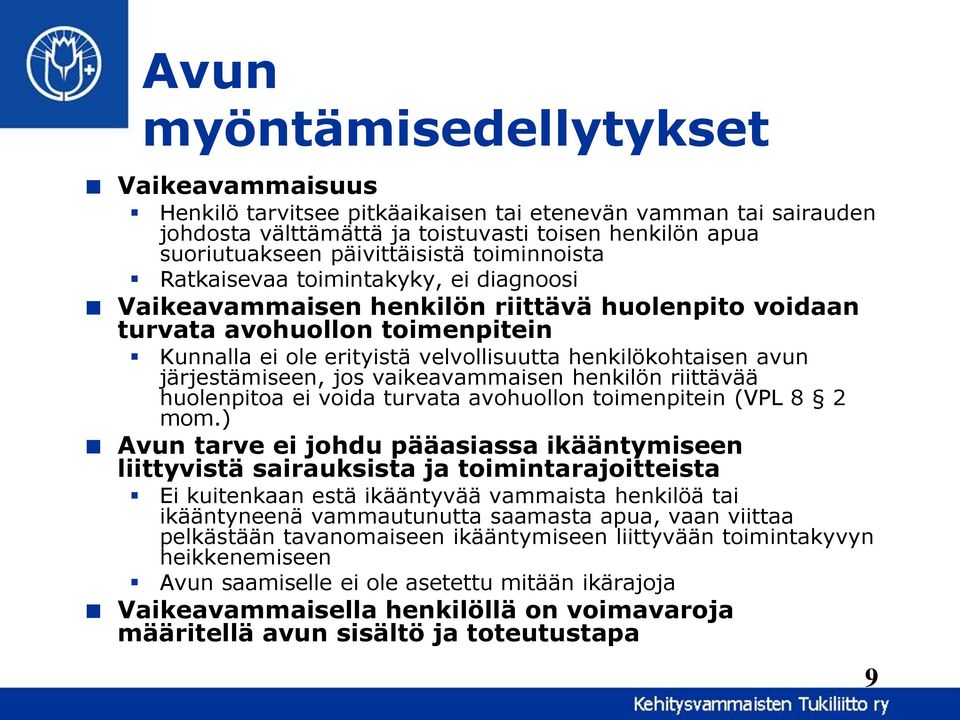 järjestämiseen, jos vaikeavammaisen henkilön riittävää huolenpitoa ei voida turvata avohuollon toimenpitein (VPL 8 2 mom.