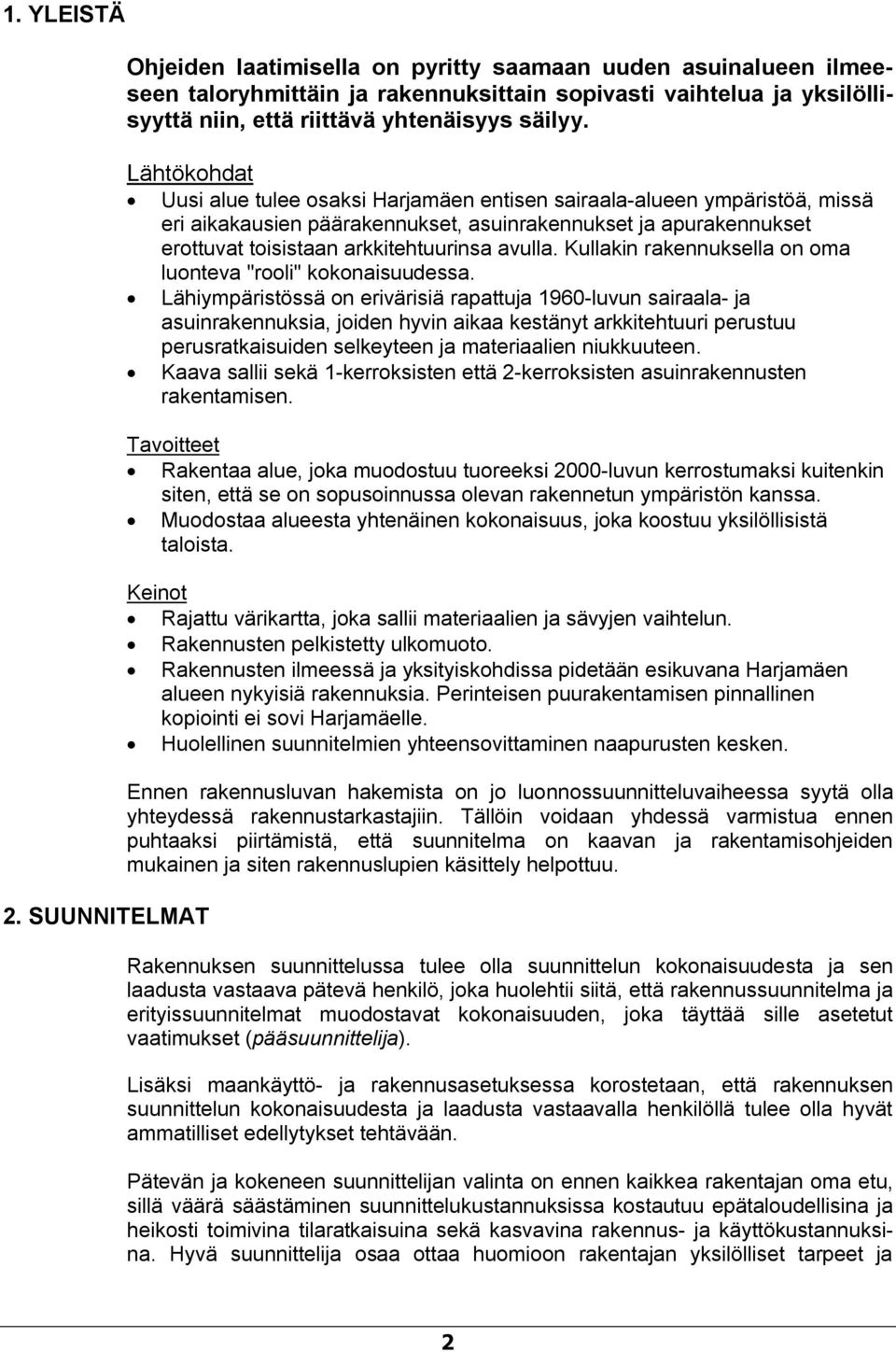 Lähtökohdat Uusi alue tulee osaksi Harjamäen entisen sairaala-alueen ympäristöä, missä eri aikakausien päärakennukset, asuinrakennukset ja apurakennukset erottuvat toisistaan arkkitehtuurinsa avulla.