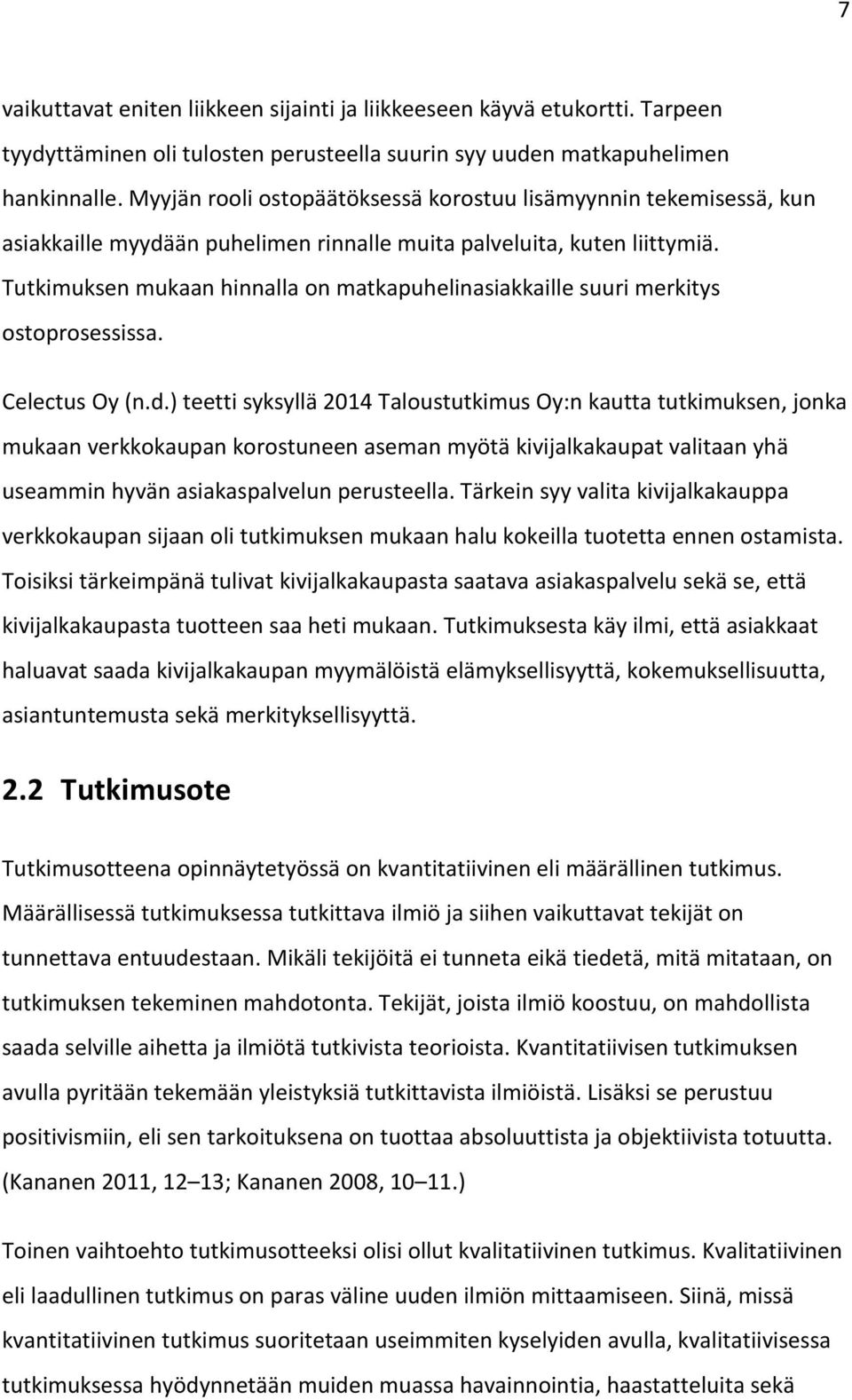Tutkimuksen mukaan hinnalla on matkapuhelinasiakkaille suuri merkitys ostoprosessissa. Celectus Oy (n.d.