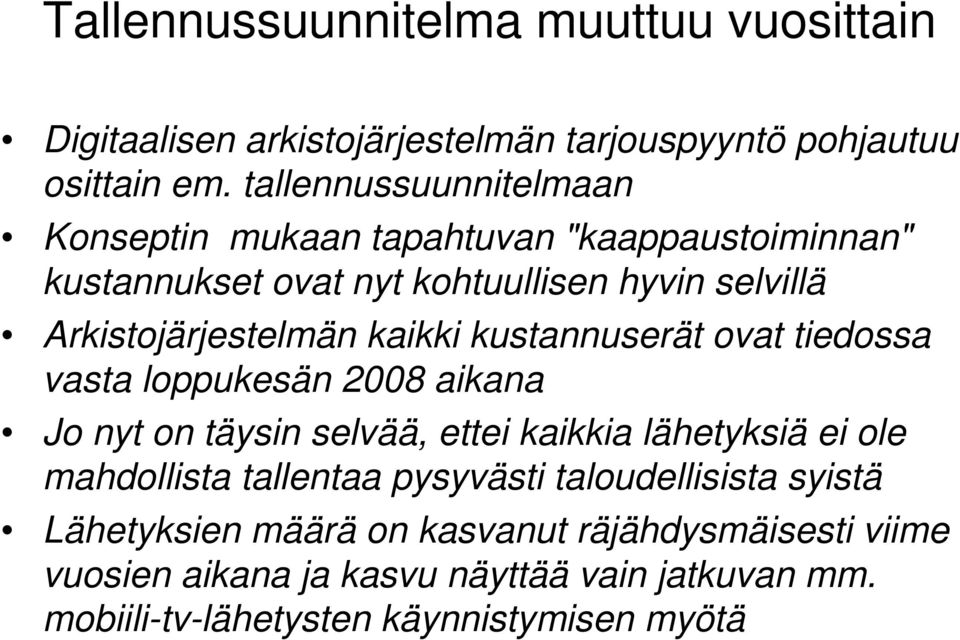 kaikki kustannuserät ovat tiedossa vasta loppukesän 2008 aikana Jo nyt on täysin selvää, ettei kaikkia lähetyksiä ei ole mahdollista tallentaa