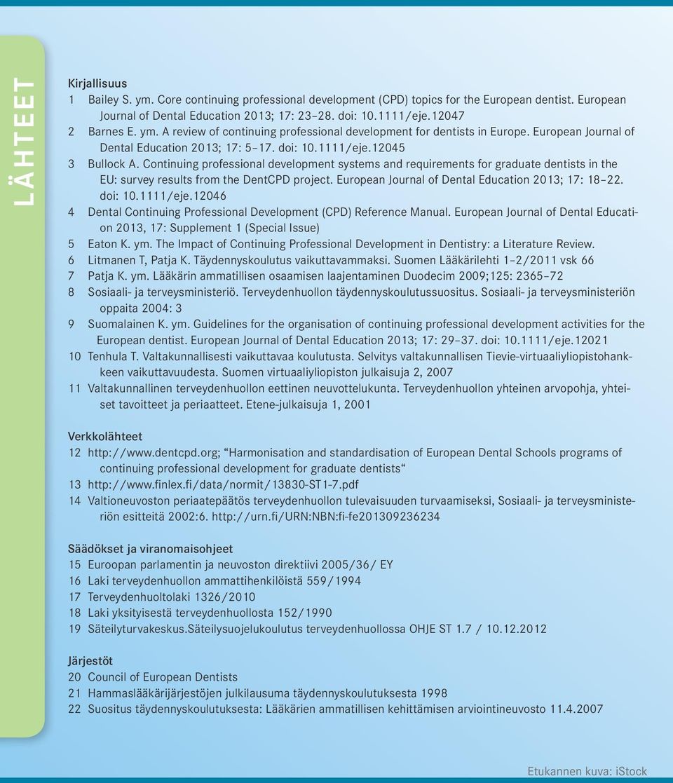 Continuing professional development systems and requirements for graduate dentists in the EU: survey results from the DentCPD project. European Journal of Dental Education 2013; 17: 18 22. doi: 10.