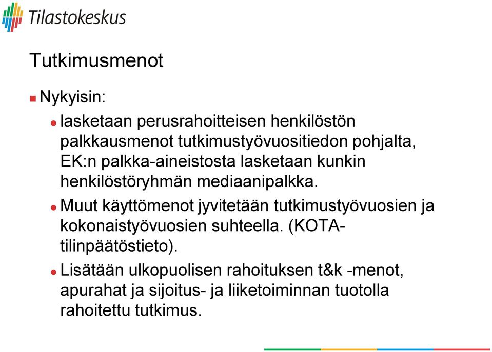 Muut käyttömenot jyvitetään tutkimustyövuosien ja kokonaistyövuosien suhteella.