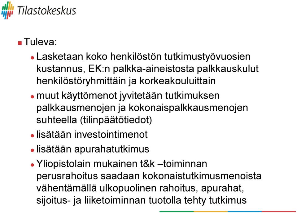 kokonaispalkkausmenojen suhteella (tilinpäätötiedot) lisätään investointimenot lisätään apurahatutkimus Yliopistolain