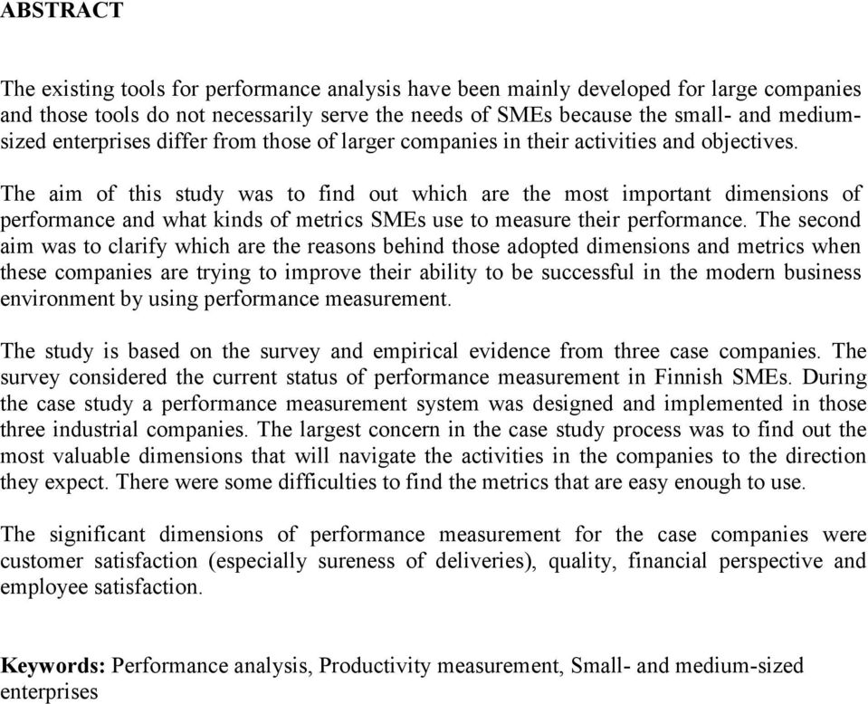 The aim of this study was to find out which are the most important dimensions of performance and what kinds of metrics SMEs use to measure their performance.