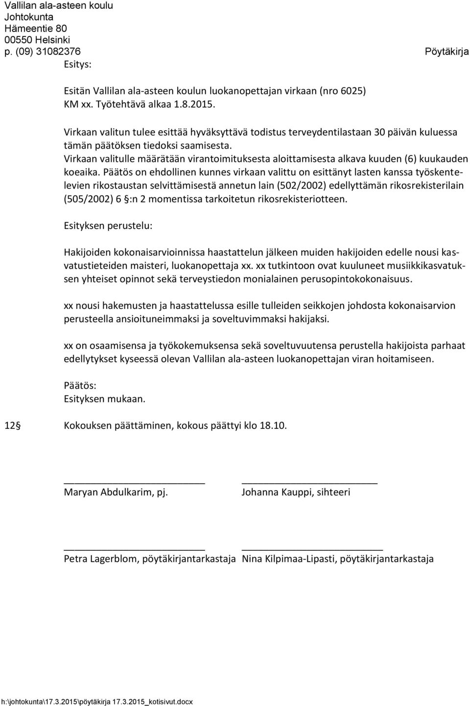 Virkaan valitulle määrätään virantoimituksesta aloittamisesta alkava kuuden (6) kuukauden koeaika.