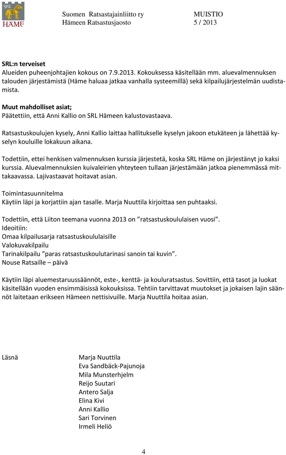 Muut mahdolliset asiat; Päätettiin, että Anni Kallio on SRL Hämeen kalustovastaava.