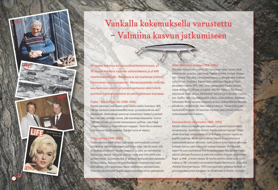 Menestyksekkään historian, ainutlaatuisen jakelu- ja tuotantoverkoston sekä brändiportfolion tukemana konserni on valmis jatkamaan kasvuaan.