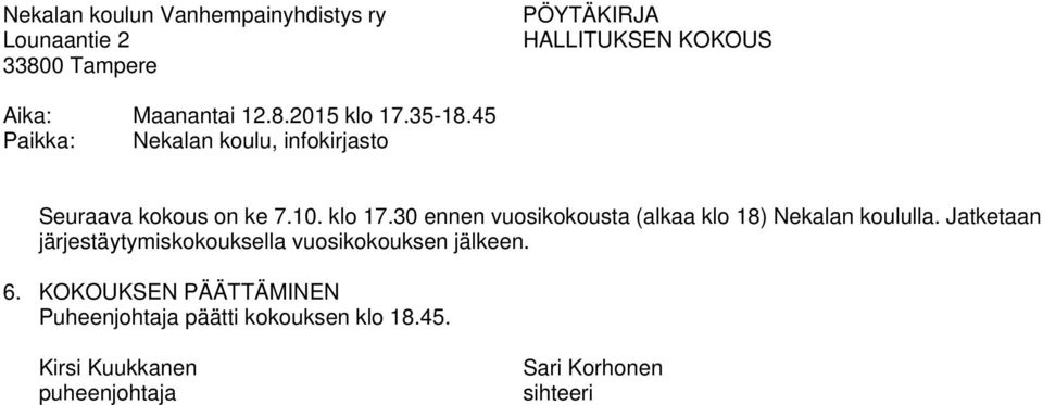 Jatketaan järjestäytymiskokouksella vuosikokouksen jälkeen. 6.