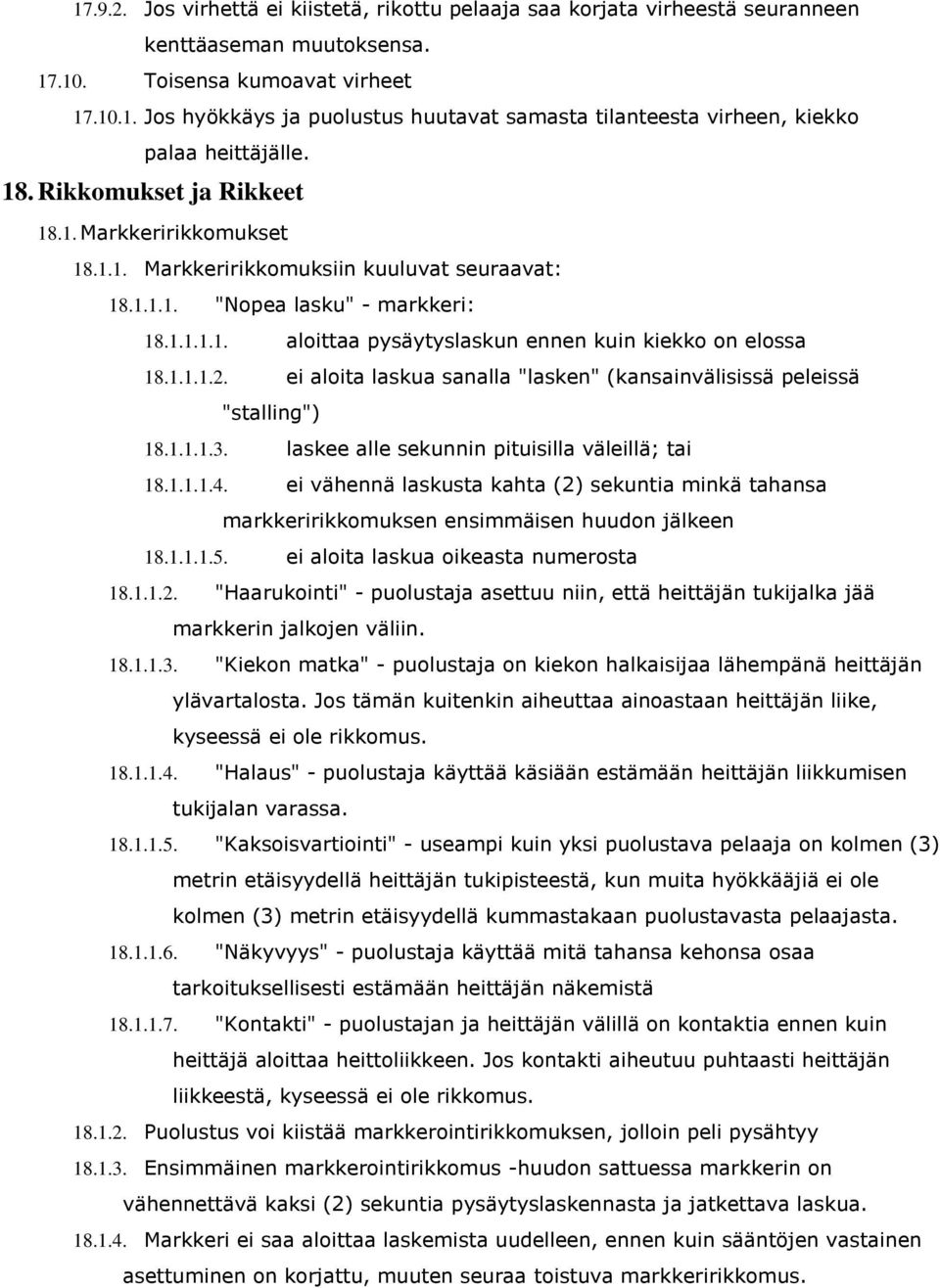 1.1.1.2. ei aloita laskua sanalla "lasken" (kansainvälisissä peleissä "stalling") 18.1.1.1.3. laskee alle sekunnin pituisilla väleillä; tai 18.1.1.1.4.