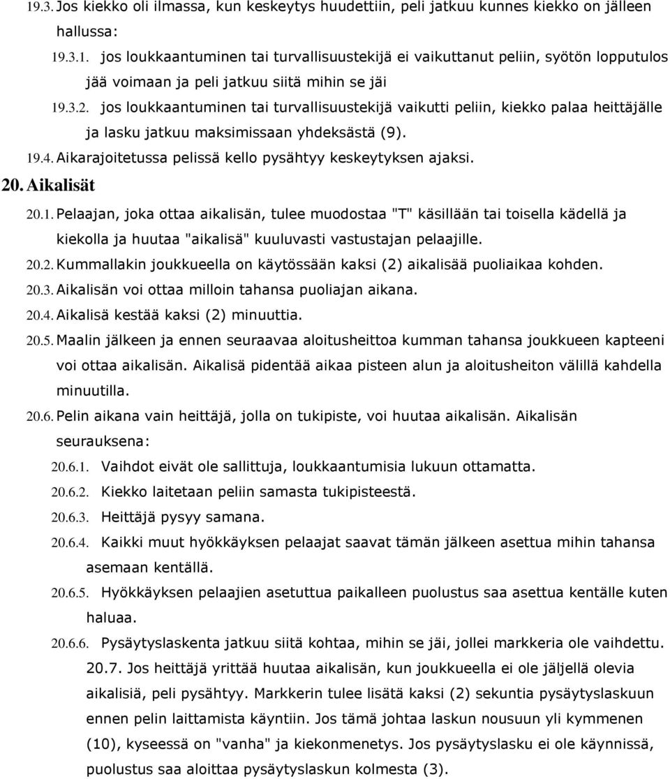 Aikarajoitetussa pelissä kello pysähtyy keskeytyksen ajaksi. 20. Aikalisät 20.1.