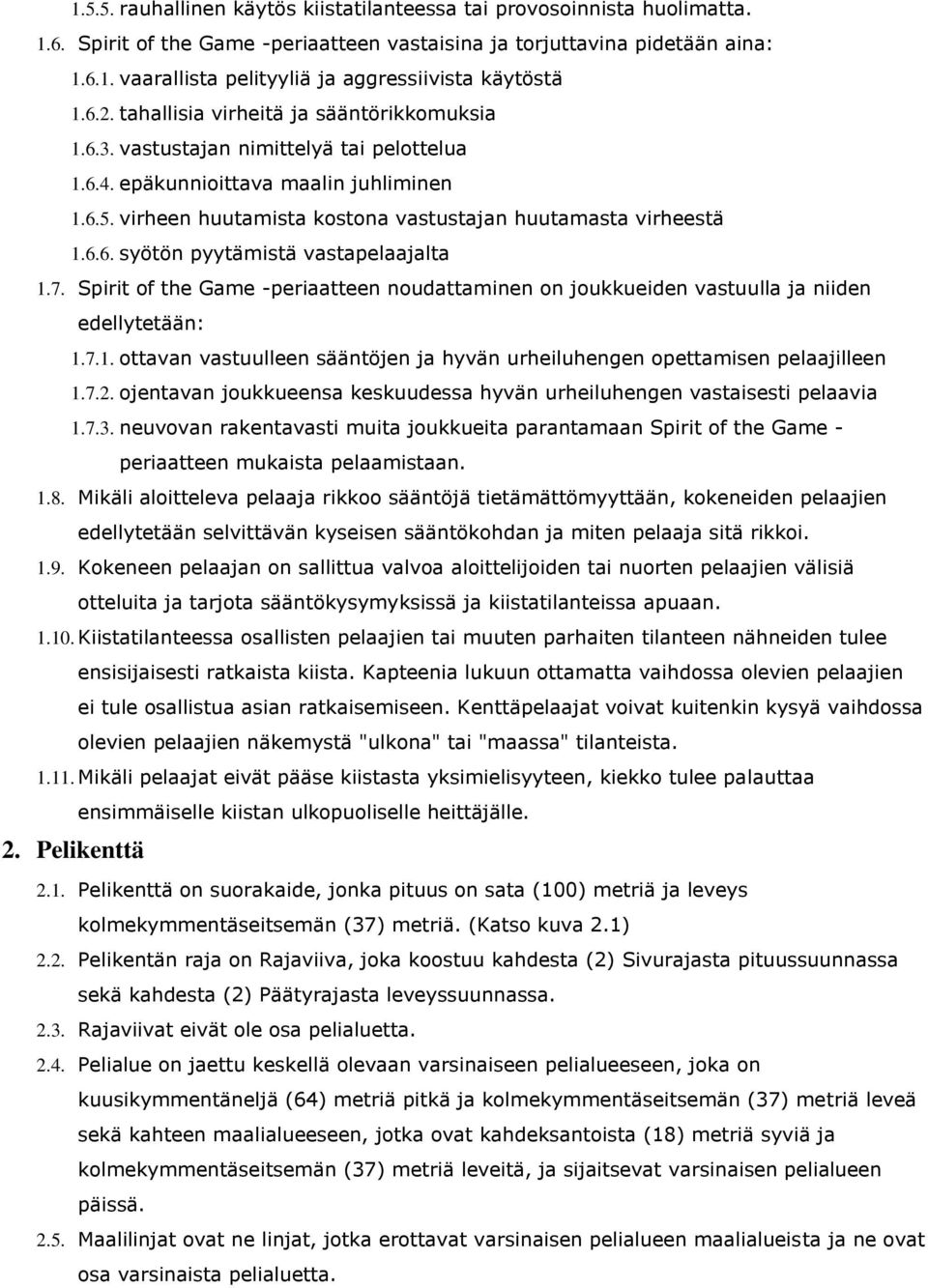 virheen huutamista kostona vastustajan huutamasta virheestä 1.6.6. syötön pyytämistä vastapelaajalta 1.7.