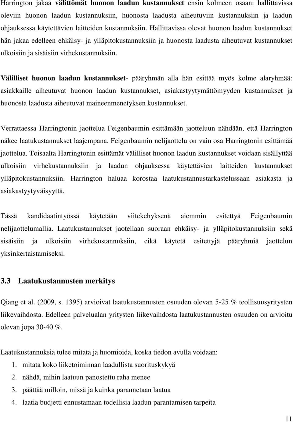 Hallittavissa olevat huonon laadun kustannukset hän jakaa edelleen ehkäisy- ja ylläpitokustannuksiin ja huonosta laadusta aiheutuvat kustannukset ulkoisiin ja sisäisiin virhekustannuksiin.