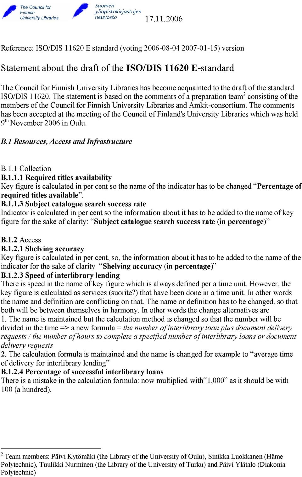 The statement is based on the comments of a preparation team 2 consisting of the members of the Council for Finnish University Libraries and Amkit-consortium.