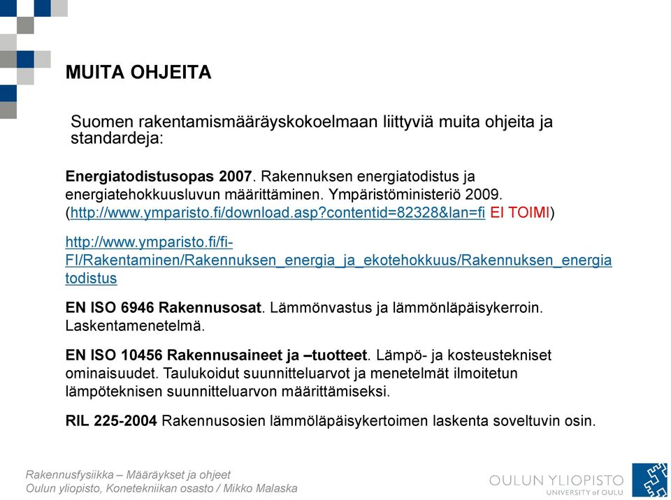 Lämmönvastus ja lämmönläpäisykerroin. Laskentamenetelmä. EN ISO 10456 Rakennusaineet ja tuotteet. Lämpö- ja kosteustekniset ominaisuudet.