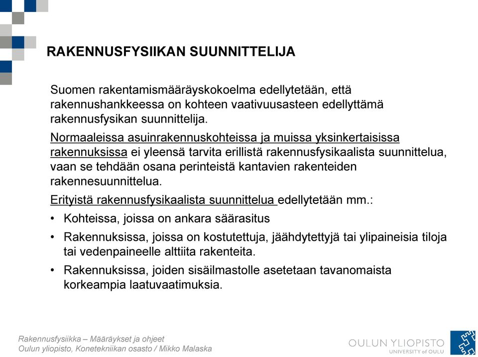 perinteistä kantavien rakenteiden rakennesuunnittelua. Erityistä rakennusfysikaalista suunnittelua edellytetään mm.