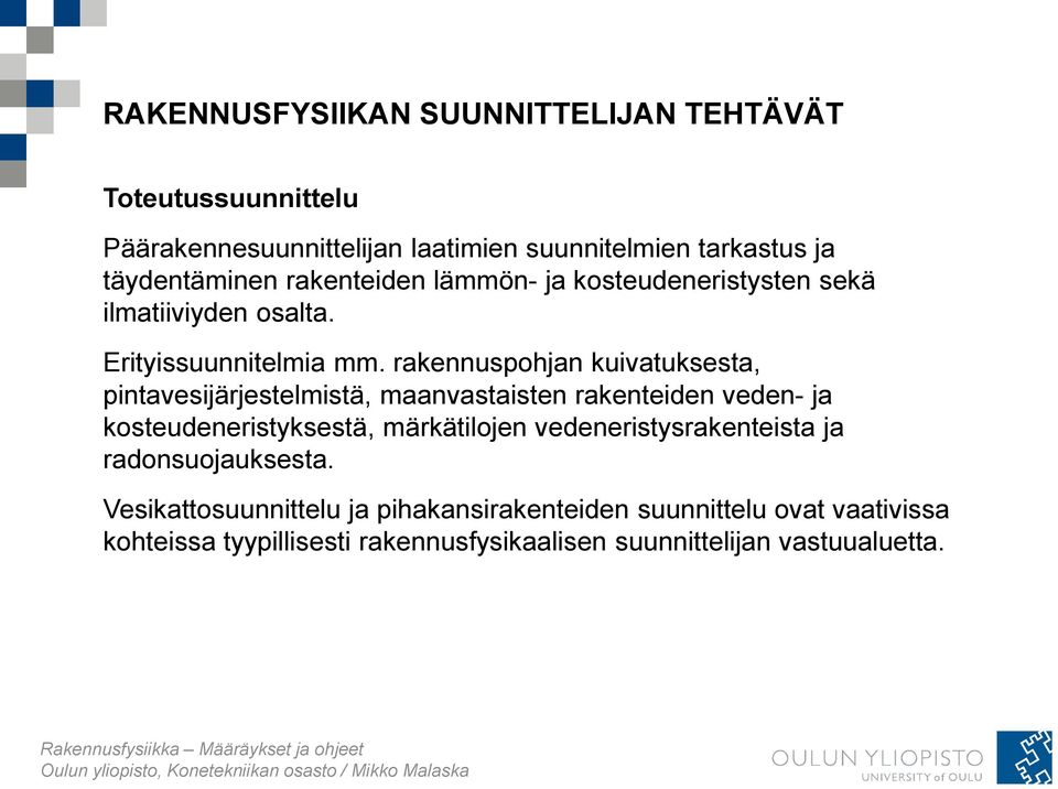 rakennuspohjan kuivatuksesta, pintavesijärjestelmistä, maanvastaisten rakenteiden veden- ja kosteudeneristyksestä, märkätilojen