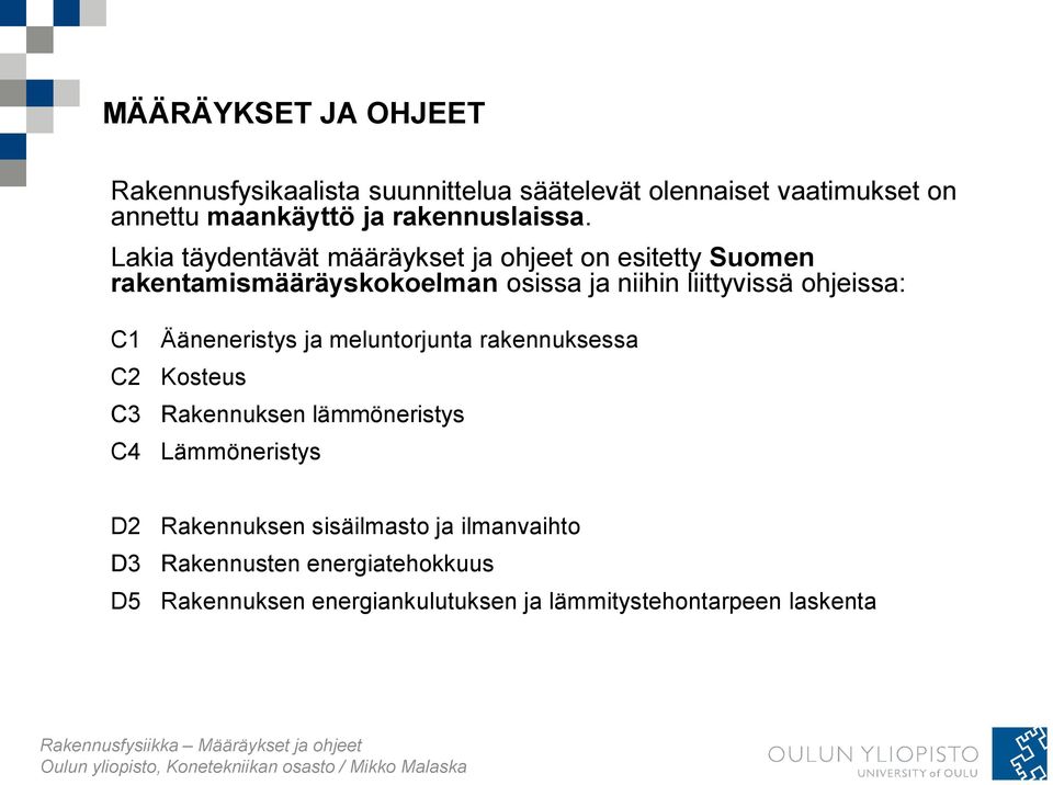 Lakia täydentävät määräykset ja ohjeet on esitetty Suomen rakentamismääräyskokoelman osissa ja niihin liittyvissä ohjeissa: