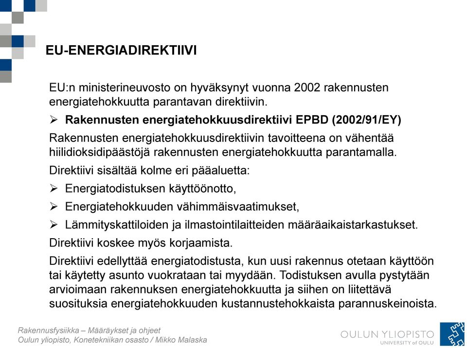 Direktiivi sisältää kolme eri pääaluetta: Energiatodistuksen käyttöönotto, Energiatehokkuuden vähimmäisvaatimukset, Lämmityskattiloiden ja ilmastointilaitteiden määräaikaistarkastukset.