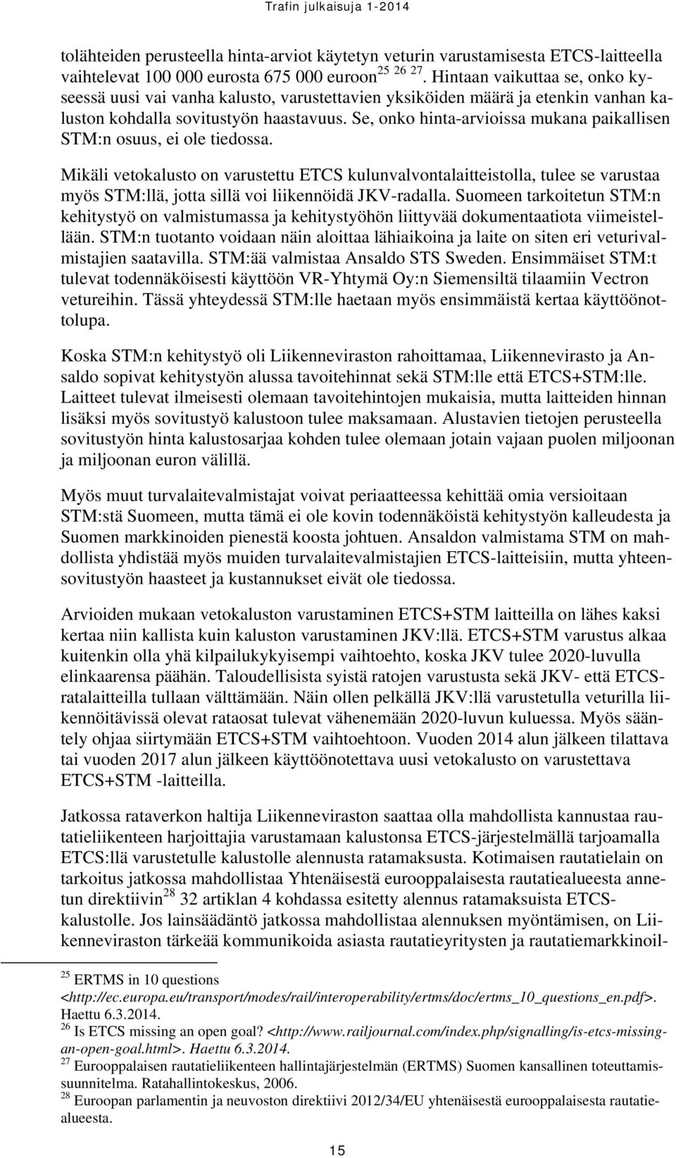 Se, onko hinta-arvioissa mukana paikallisen STM:n osuus, ei ole tiedossa.