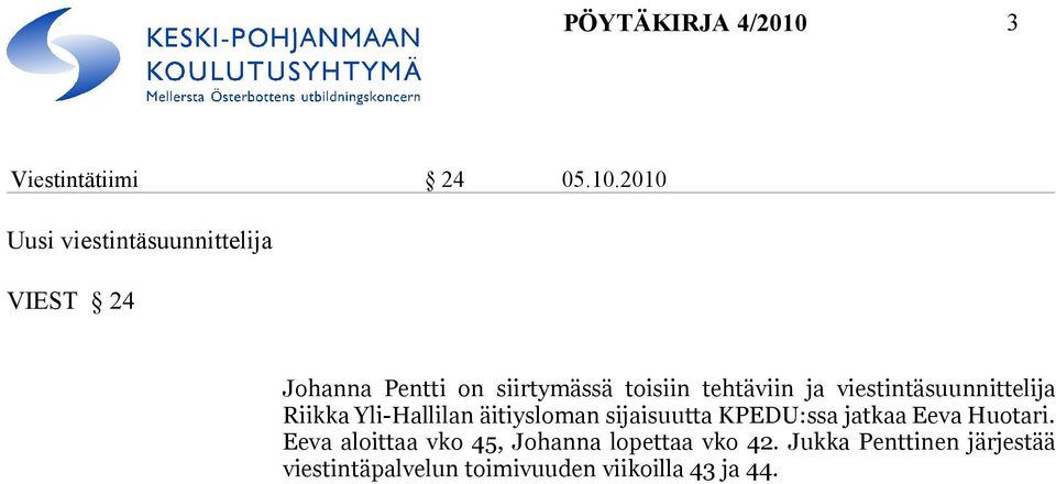 2010 Uusi viestintäsuunnittelija VIEST 24 Johanna Pentti on siirtymässä toisiin tehtäviin