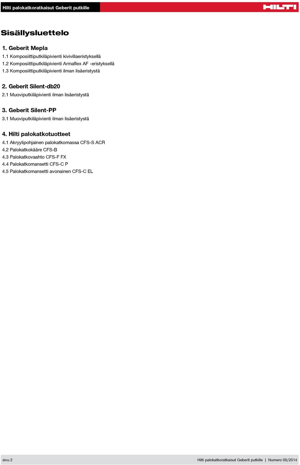 1 Muoviputkiläpivienti ilman lisäeristystä 4. Hilti palokatkotuotteet 4.1 Akryylipohjainen palokatkomassa CFS-S ACR 4.2 Palokatkokääre CFS-B 4.