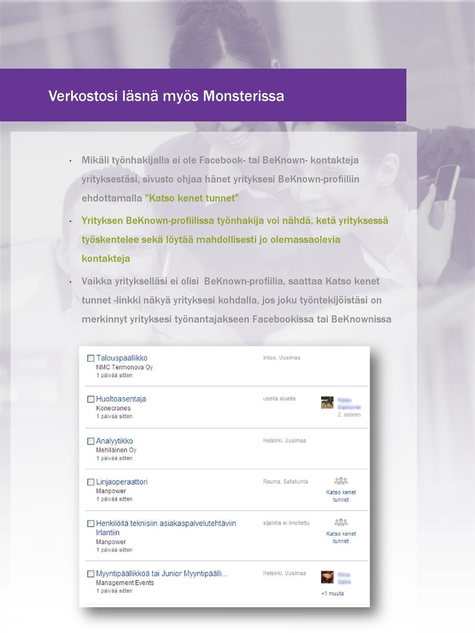 työskentelee sekä löytää mahdollisesti jo olemassaolevia kontakteja Vaikka yritykselläsi ei olisi BeKnown-profiilia, saattaa Katso