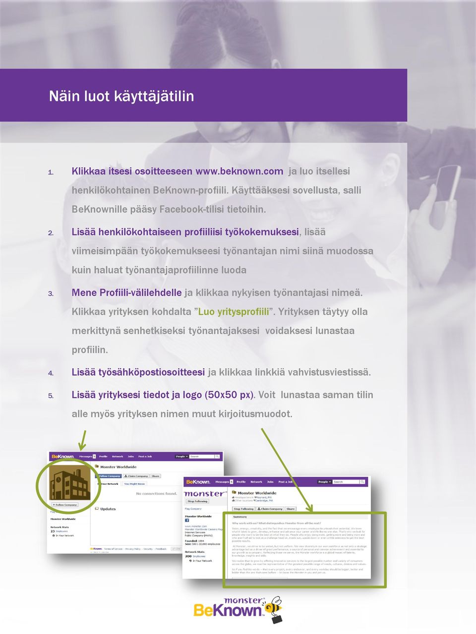 Lisää henkilökohtaiseen profiiliisi työkokemuksesi, lisää viimeisimpään työkokemukseesi työnantajan nimi siinä muodossa kuin haluat työnantajaprofiilinne luoda 3.