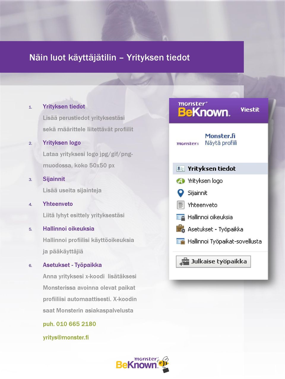 Yhteenveto Liitä lyhyt esittely yrityksestäsi 5. Hallinnoi oikeuksia Hallinnoi profiilisi käyttöoikeuksia ja pääkäyttäjiä 6.